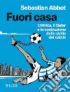 Fuori casaL'Africa, il Qatar e la costruzione delle stelle del calcio. E-book. Formato EPUB ebook