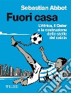 Fuori casaL'Africa, il Qatar e la costruzione delle stelle del calcio. E-book. Formato Mobipocket ebook