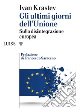 Gli ultimi giorni dell’UnioneSulla disintegrazione europea. E-book. Formato Mobipocket ebook