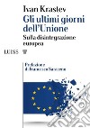 Gli ultimi giorni dell’UnioneSulla disintegrazione europea. E-book. Formato Mobipocket ebook