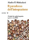 Il paradosso dell’integrazionePerché la società aperta genera conflitti. E-book. Formato Mobipocket ebook di Aladin El-Mafaalani