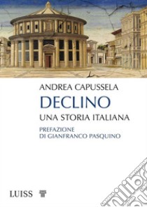 DeclinoUna storia italiana. E-book. Formato EPUB ebook di Andrea Capussela