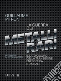 La guerra dei metalli rariIl lato oscuro della transizione energetica e digitale. E-book. Formato EPUB ebook di Guillaume Pitron