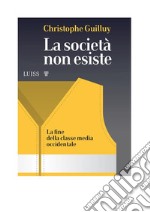 La società non esisteLa fine della classe media occidentale. E-book. Formato Mobipocket ebook