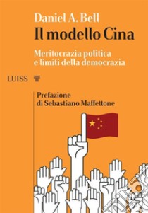 Il modello CinaMeritocrazia politica e limiti della democrazia. E-book. Formato EPUB ebook di Daniel A. Bell