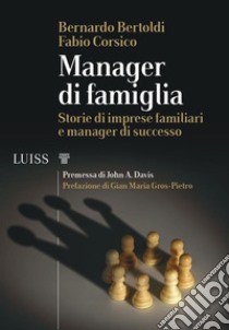 Manager di famigliaStorie di imprese familiari e manager di successo. E-book. Formato Mobipocket ebook di Bernardo Bertoldi