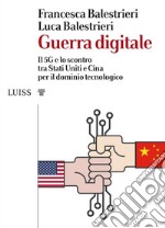 Guerra digitaleIl 5G e lo scontro tra Stati Uniti e Cina per il dominio tecnologico. E-book. Formato EPUB ebook