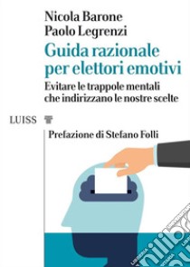 Guida razionale per elettori emotivi. E-book. Formato Mobipocket ebook di Nicola Barone