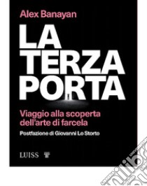 La terza portaViaggio alla scoperta dell’arte di farcela . E-book. Formato Mobipocket ebook di Alex Banayan