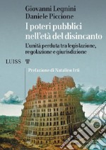 I poteri pubblici nell’età del disincantoL’unità perduta tra legislazione, regolazione e giurisdizione. E-book. Formato Mobipocket ebook