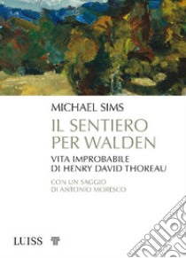 Il sentiero per WaldenVita improbabile di Henry David Thoreau. E-book. Formato EPUB ebook di Michael Sims