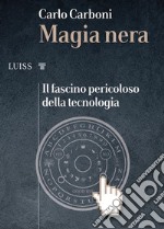 Magia neraIl fascino pericoloso della tecnologia. E-book. Formato Mobipocket