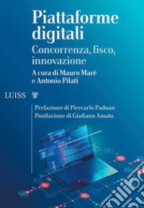 Piattaforme digitaliConcorrenza, fisco, innovazione. E-book. Formato Mobipocket ebook di a cura di Mauro Marè e Antonio Pilati