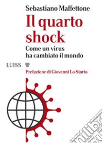 Il quarto shockCome un virus ha cambiato il mondo. E-book. Formato Mobipocket ebook di Sebastiano Maffettone