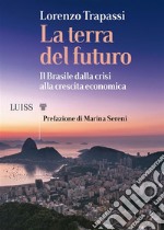 La terra del futuroIl Brasile dalla crisi alla crescita economica. E-book. Formato Mobipocket