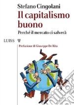 Il capitalismo buonoPerché il mercato ci salverà. E-book. Formato Mobipocket