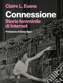 ConnessioneStoria femminile di Internet. E-book. Formato Mobipocket ebook di Claire L. Evans