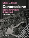 ConnessioneStoria femminile di Internet. E-book. Formato Mobipocket ebook di Claire L. Evans