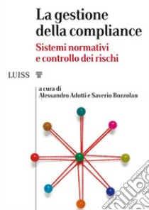 La gestione della complianceSistemi normativi e controllo dei rischi. E-book. Formato Mobipocket ebook di a cura di Alessandro Adotti e Saverio Bozzolan