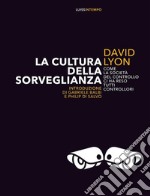 La cultura della sorveglianzaPerché la società del controllo ci ha reso tutti controllori. E-book. Formato Mobipocket ebook