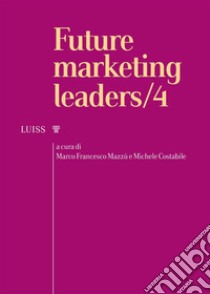 Future marketing leaders/4. E-book. Formato Mobipocket ebook di Michele Costabile