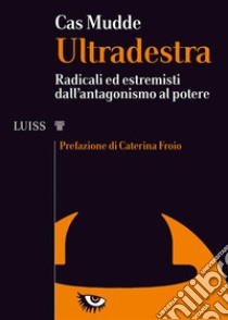 UltradestraRadicali ed estremisti dall'antagonismo al potere. E-book. Formato Mobipocket ebook di Cas Mudde