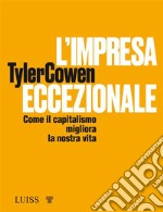 L’impresa eccezionaleCome il capitalismo migliora la nostra vita. E-book. Formato EPUB ebook