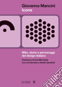 IconeMito, storie e personaggi del design italiano. E-book. Formato EPUB ebook di Giovanna Mancini