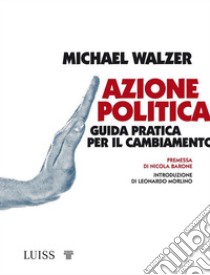 Azione politicaGuida pratica per il cambiamento. E-book. Formato EPUB ebook di Michael Walzer