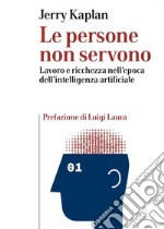 Le persone non servonoLavoro e ricchezza nell’epoca dell’intelligenza artificiale. E-book. Formato EPUB ebook