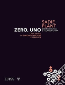 Zero, unoDonne digitali e tecnocultura. E-book. Formato EPUB ebook di Sadie Plant