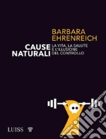 Cause naturaliLA VITA, LA SALUTE E L’ILLUSIONE DEL CONTROLLO. E-book. Formato EPUB ebook