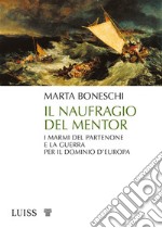 Il naufragio del MentorI marmi del Partenone e la guerra per il dominio d’Europa. E-book. Formato EPUB ebook