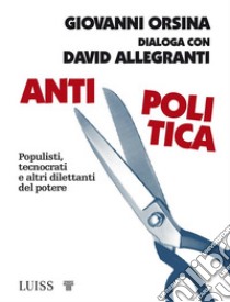 Antipolitica. E-book. Formato EPUB ebook di Giovanni Orsina