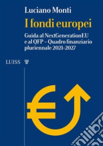 I fondi europeiGuida al NextGenerationEU e al QFP – Quadro finanziario pluriennale 2021-2027. E-book. Formato EPUB ebook di Luciano Monti
