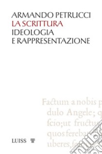 La scritturaIdeologia e rappresentazione. E-book. Formato Mobipocket ebook di Armando Petrucci