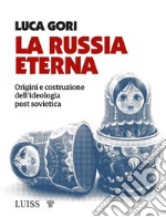 La Russia eternaOrigini e costruzione dell’ideologia post sovietica. E-book. Formato EPUB ebook