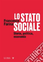 Lo Stato socialeStoria, politica, economia. E-book. Formato EPUB ebook