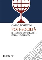 Post-societàIl mondo dopo la fine della modernità. E-book. Formato EPUB ebook