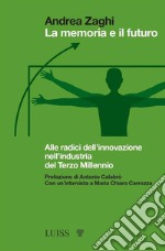 La memoria e il futuroAlle radici dell’innovazione nell’industria del Terzo Millennio. E-book. Formato EPUB ebook