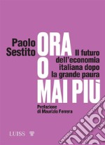 Ora o mai piùIl futuro dell’economia italiana dopo la grande paura. E-book. Formato EPUB ebook