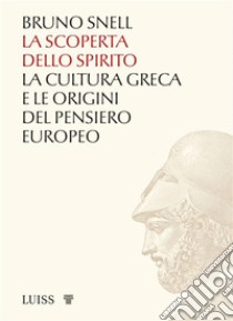 La scoperta dello spiritoLa cultura greca e le origini del pensiero europeo. E-book. Formato EPUB ebook di Bruno Snell