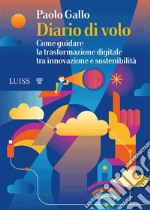 Diario di voloCome guidare la trasformazione digitale tra innovazione e sostenibilità. E-book. Formato EPUB ebook