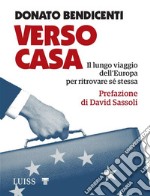 Verso CasaIl lungo viaggio dell&apos;Europa per ritrovare sé stessa. E-book. Formato EPUB ebook