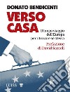 Verso CasaIl lungo viaggio dell'Europa per ritrovare sé stessa. E-book. Formato EPUB ebook di Donato Bendicenti