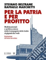 Per la patria e per profittoMultinazionali e politica estera dalle Compagnie delle Indie ai giganti del web. E-book. Formato EPUB ebook