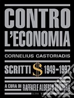 Contro l&apos;economiaScritti 1949-1997. E-book. Formato EPUB ebook