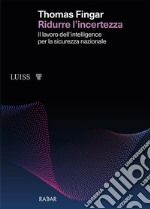 Ridurre l’incertezzaIl lavoro dell’intelligence per la sicurezza nazionale. E-book. Formato EPUB ebook