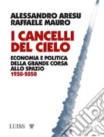 I cancelli del cieloEconomia e politica della grande corsa allo spazio 1950-2050. E-book. Formato EPUB ebook