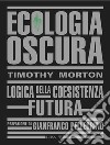 Ecologia OscuraLogica della coesistenza futura. E-book. Formato EPUB ebook